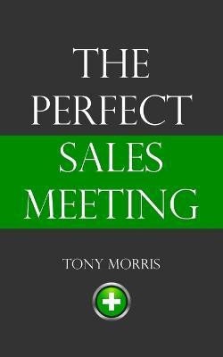 The Perfect Sales Meeting(English, Paperback, Morris Tony)