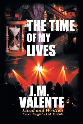 The Time of My Lives(English, Paperback, J M Valente)