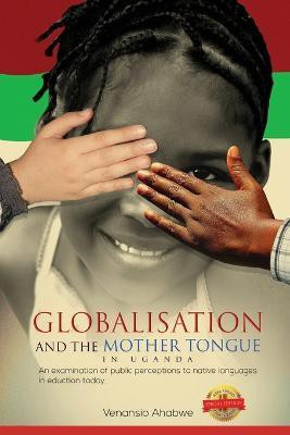 Globalisation and the Mother Tongue in Uganda(English, Paperback, Ahabwe Venansio)