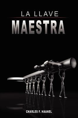 La Llave Maestra / The Master Key System by Charles F. Haanel(Spanish, Hardcover, Haanel Charles F)