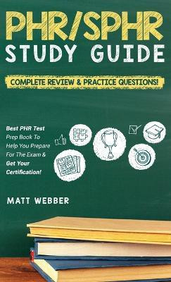 PHR/SPHR Study Guide! Complete Review & Practice Questions! Best PHR Test Prep Book To Help You Prepare For The Exam & Get Your Certification!(English, Hardcover, Webber Matt)