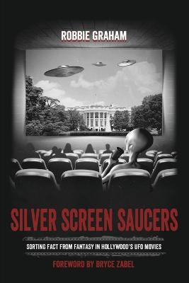Silver Screen Saucers: Sorting Fact from Fantasy in Hollywood's UFO Movies(English, Paperback, Graham Robbie)
