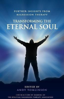 Transforming the Eternal Soul: Further Insights from Regression Therapy(English, Paperback, Tomlinson Andy)