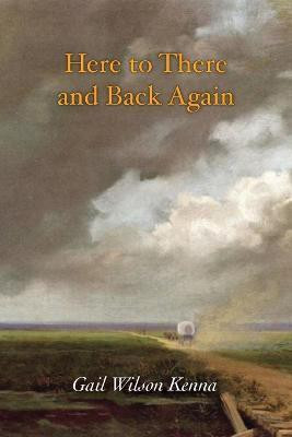 Here to There and Back Again(English, Paperback, Kenna Gail Wilson)