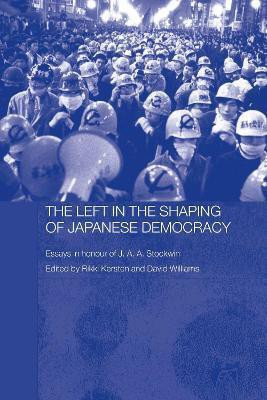 The Left in the Shaping of Japanese Democracy  - Essays in Honour of J.A.A. Stockwin(English, Paperback, unknown)