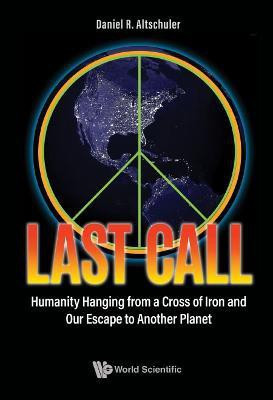 Last Call: Humanity Hanging From A Cross Of Iron And Our Escape To Another Planet(English, Hardcover, Altschuler Daniel R)