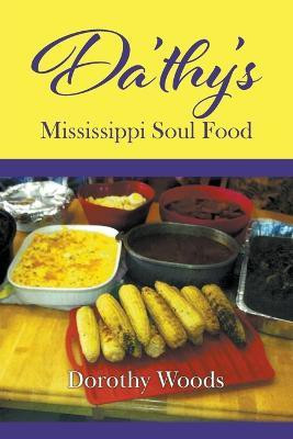 Da'thy's Mississippi Soul Food(English, Paperback, Woods Dorothy)
