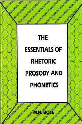 The Essentials of Rhetoric Prosody and Phonetics(English, Paperback, Bose M.N.)