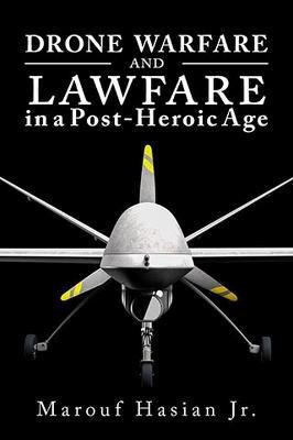 Drone Warfare and Lawfare in a Post-Heroic Age(English, Paperback, Hasian Marouf Jr.)