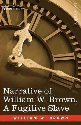 Narrative of William W. Brown, a Fugitive Slave(English, Paperback, Brown William Wells)