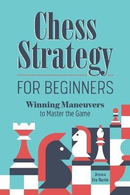 Chess Strategy for Beginners(English, Paperback, Martin Jessica Era)