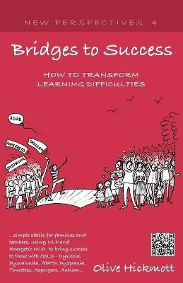 Bridges to Success: Keys to Transforming Learning Difficulties; Simple Skills for Families and Teachers to Bring Success to Those with Dyslexia, Dyscalculia, ADHD, Dyspraxia, Tourettes Syndrome, Asper(English, Paperback, Hickmott Olive) Bridges to Success: Keys to Transforming Learning Difficulties; Simple Skills for Families and Teachers to Bring Success to Those with Dyslexia, Dyscalculia, ADHD, Dyspraxia, Tourettes Syndrome, Asper(English, Paperback, Hickmott Olive)