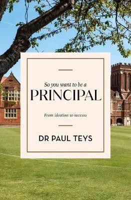 So You Want To Be A Principal(English, Paperback, Teys Paul)
