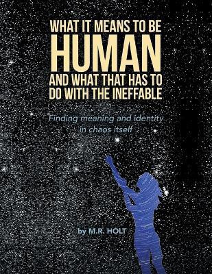 What It Means to Be Human and What That Has to Do with the Ineffable(English, Paperback, Holt M R)