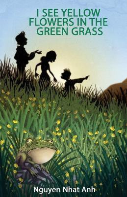 I See Yellow Flowers in the Green Grass(English, Paperback, Anh Nguyen Nhat)