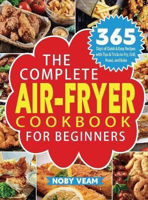 The Complete Air-Fryer Cookbook for Beginners(English, Hardcover, Veam Noby)