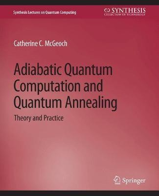 Adiabatic Quantum Computation and Quantum Annealing(English, Paperback, McGeoch Catherine C.)