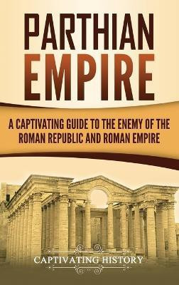 Parthian Empire(English, Hardcover, History Captivating)