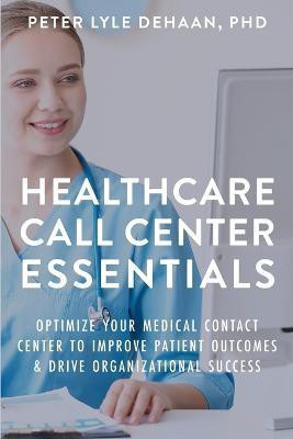 Healthcare Call Center Essentials(English, Paperback, DeHaan Peter Lyle)
