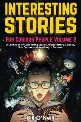 Interesting Stories For Curious People Volume 2(English, Paperback, O'Neill Bill)