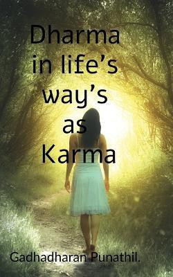 Dharma in Life's Ways as Karma .(English, Paperback, Punathil Gadhadharan)