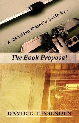 A Christian Writer's Guide to the Book Proposal(English, Paperback, Fessenden David E)