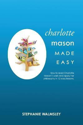 Charlotte Mason Made Easy(English, Paperback, Walmsley Stephanie)