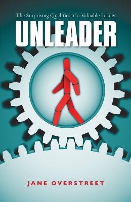 Unleader - The Surprising Qualities of a Valuable Leader(English, Paperback, Overstreet Jane)