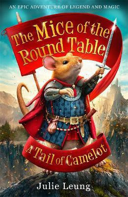 The Mice of the Round Table 1: A Tail of Camelot(English, Paperback, Leung Julie)