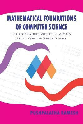 Mathematical Foundations of Computer Science  - For B.SC (Computer Science) , B.C.A , M.C.A and all Computer Science Courses(English, Paperback, Ramesh Pushpalatha)