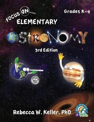 Focus On Elementary Astronomy Student Textbook 3rd Edition (softcover)(English, Paperback, Keller Rebecca W PH D)