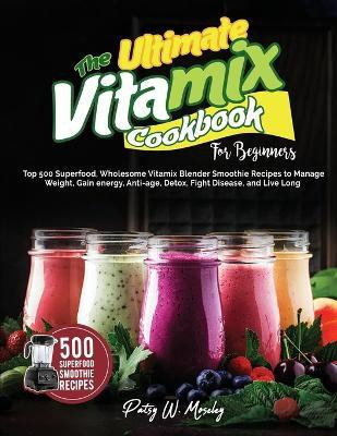 The Ultimate Vitamix Cookbook For Beginners(English, Paperback, Moseley Patsy W)
