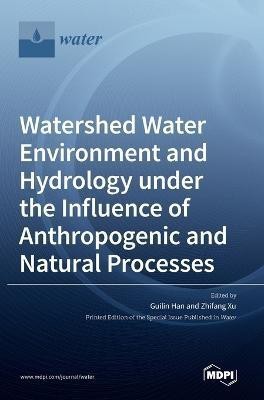 Watershed Water Environment and Hydrology under the Influence of Anthropogenic and Natural Processes(English, Hardcover, unknown)