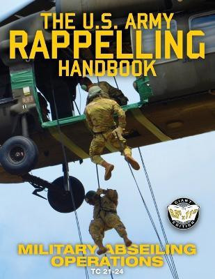 The US Army Rappelling Handbook - Military Abseiling Operations(English, Paperback, U S Army)