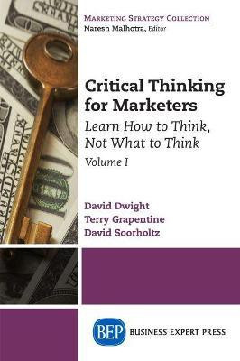 Critical Thinking for Marketers, Volume I(English, Paperback, Dwight David)