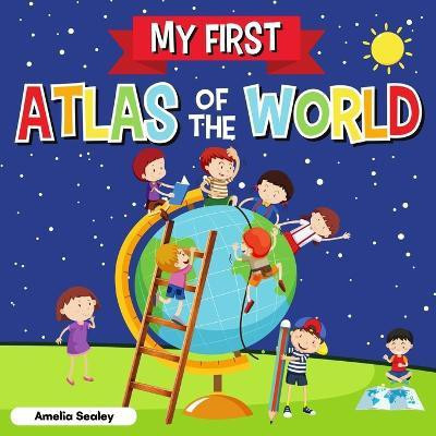 My First Atlas of The World(English, Paperback, Sealey Amelia)