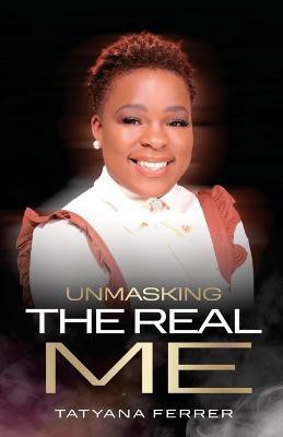 Unmasking The Real Me(English, Paperback, Ferrer Tatyana M)