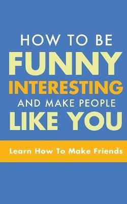 How to Be Funny, Interesting, and Make People Like You(English, Paperback, Murphy Michael)