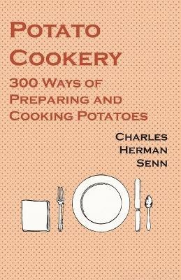 Potato Cookery - 300 Ways of Preparing and Cooking Potatoes(English, Paperback, Senn Charles Herman)