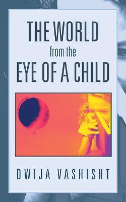 The World from the Eye of a Child(English, Paperback, Vashisht Dwija)