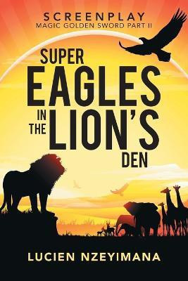 Super Eagles in the Lion's Den(English, Paperback, Nzeyimana Lucien)