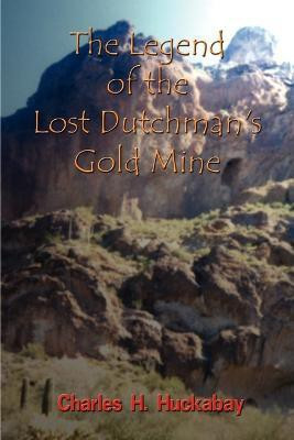 The Legend of the Lost Dutchman's Gold Mine(English, Paperback, Huckabay Charles H.)