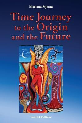 Time Journey to the Origin and the Future(English, Paperback, Stjerna Mariana)