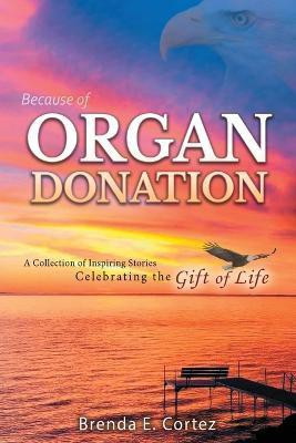 Because of Organ Donation(English, Paperback, Cortez Brenda E)
