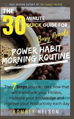 POWER HABIT MORNING ROUTINE - The 30 Minute Quick Guide for Busy People(English, Paperback, Nelson Romney)