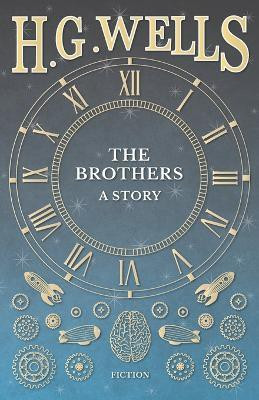 The Brothers - A Story(English, Paperback, Wells H G)