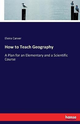 How to Teach Geography(English, Paperback, Carver Elvira)