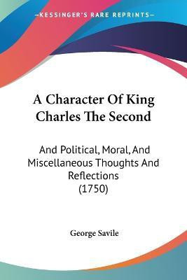 A Character Of King Charles The Second(English, Paperback, Savile George)