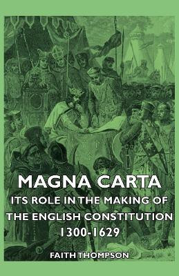 Magna Carta - Its Role In The Making Of The English Constitution 1300-1629(English, Paperback, Thompson Faith)