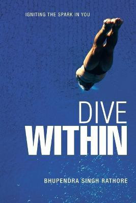Dive Within(English, Paperback, RATHORE BHUPENDRA SINGH)